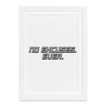No Excuses - Ever - Statement Shirt - Framed poster (27 × 37 cm) - white - Front