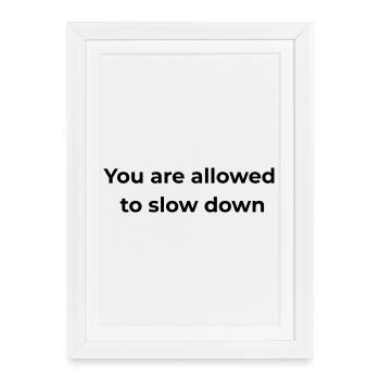 Mindful Reminder | You are allowed to slow down - Framed poster (27 × 37 cm) - white - Front