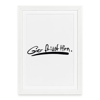 Gier frisst Hirn.  - Gerahmtes Poster (27 × 37 cm) - Weiß - Vorne