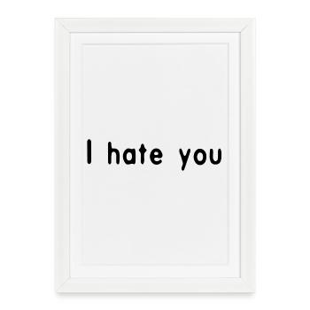 I hate you Black by Falsches Design - Gerahmtes Poster (27 × 37 cm) - Weiß - Vorne