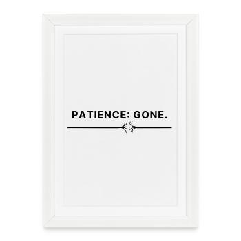Patience: Gone – Typo Spruch Patience thread torn - Framed poster (27 × 37 cm) - white - Front
