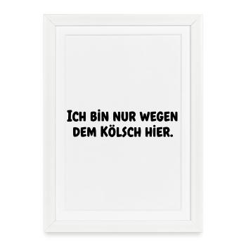 I'm only here for the Kölsch - Carnival - Framed poster (27 × 37 cm) - white - Front