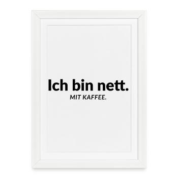 Je suis gentil. Avec du café. – Humour de bureau - Affiche encadrée (27 × 37 cm) - blanc - Devant