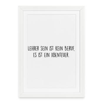 Lehrer sein ist kein Beruf, es ist ein Abenteuer - Gerahmtes Poster (27 × 37 cm) - Weiß - Vorne