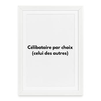 Célibataire par choix (celui des autres) - Affiche encadrée (27 × 37 cm) - blanc - Devant