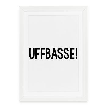 UFFBASSE Dialekt badisch - Gerahmtes Poster (27 × 37 cm) - Weiß - Vorne