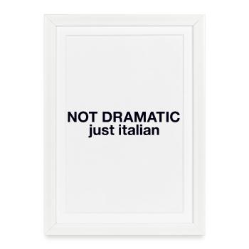 Not dramatic just Italian - Framed poster (27 × 37 cm) - white - Front