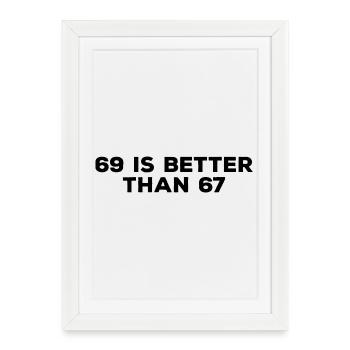 69 Is Better Than 67 - Funny Adult Sayings - Framed poster (27 × 37 cm) - white - Front
