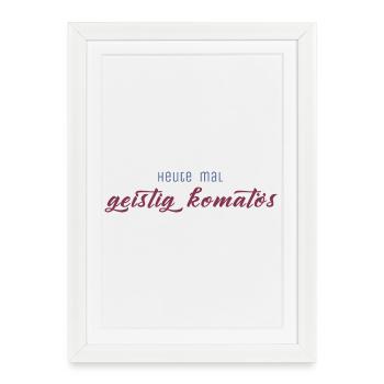 Heute mal geistig komatös - Gerahmtes Poster (27 × 37 cm) - Weiß - Vorne