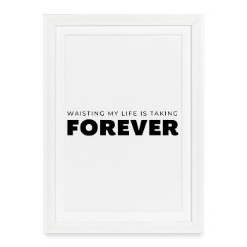 Tailler ma vie prend une éternité. - Affiche encadrée (27 × 37 cm) - blanc - Devant