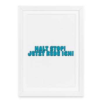 Halt Stop! Jetzt rede ich! - Gerahmtes Poster (27 × 37 cm) - Weiß - Vorne
