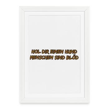 Hol dir einen Hund – frecher Spruch - Gerahmtes Poster (27 × 37 cm) - Weiß - Vorne