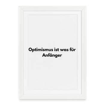 Optimism is for beginners – sarcastic saying - Framed poster (27 × 37 cm) - white - Front