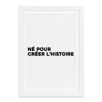 Né pour créer l'histoire - Citation Motivation - Affiche encadrée (27 × 37 cm) - blanc - Devant