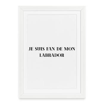 Je_suis_fan_de_mon_labrador - Affiche encadrée (27 × 37 cm) - blanc - Devant