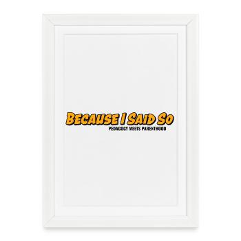 Parce que je le dis-le – classique de la parentalité - Affiche encadrée (27 × 37 cm) - blanc - Devant