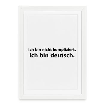 Ich bin nicht kompliziert – ich bin Deutsch - Framed poster (27 × 37 cm) - white - Front