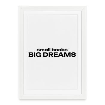 small boobs BIG DREAMS - Gerahmtes Poster (27 × 37 cm) - Weiß - Vorne