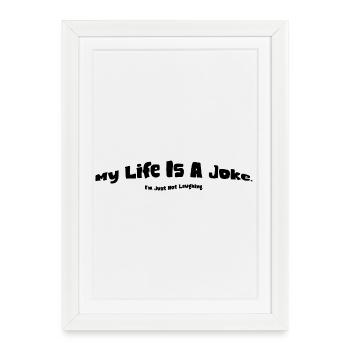 Ma vie est une blague | Plaisanterie - Affiche encadrée (27 × 37 cm) - blanc - Devant