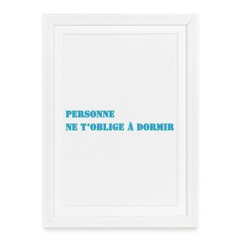 PERSONNE NE T’OBLIGE À DORMIR - Affiche encadrée (27 × 37 cm) - blanc - Devant