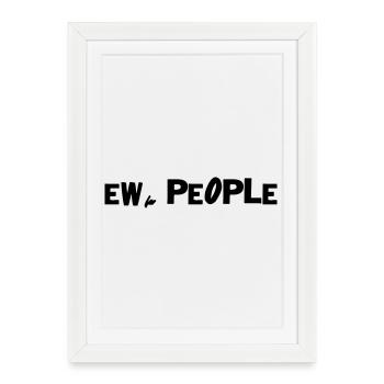 Ew, people - Framed poster (27 × 37 cm) - white - Front