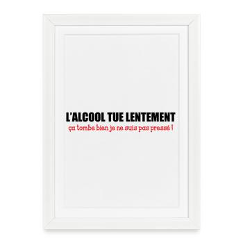 L’alcool tue lentement, ça tombe bien je ne suis p - Affiche encadrée (27 × 37 cm) - blanc - Devant