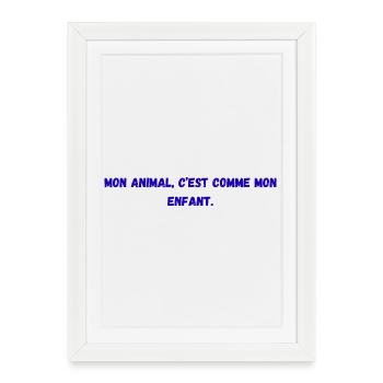 Mon_animal-_c'est_comme_mon_enfant- - Affiche encadrée (27 × 37 cm) - blanc - Devant