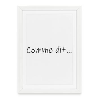 Comme dit... - Affiche encadrée (27 × 37 cm) - blanc - Devant