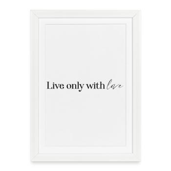 Vivre seulement avec amour - Affiche encadrée (27 × 37 cm) - blanc - Devant