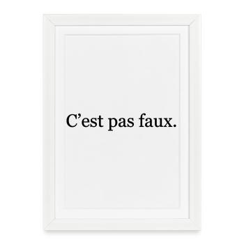 C’est pas faux – Réplique culte drôle - Affiche encadrée (27 × 37 cm) - blanc - Devant