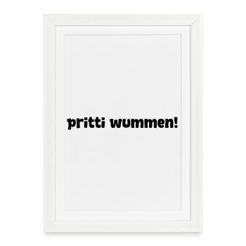 pritti wummen! – lustiger Spruch für Pretty Woman - Gerahmtes Poster (27 × 37 cm) - Weiß - Vorne