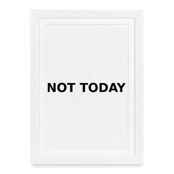 NOT TODAY – Minimal Typographic Quote - Framed poster (27 × 37 cm) - white - Front