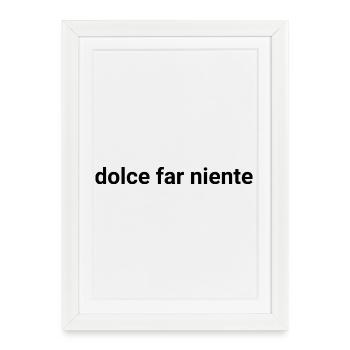 Dolce Far Niente – Das süße Nichtstun - Gerahmtes Poster (27 × 37 cm) - Weiß - Vorne