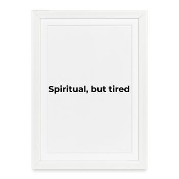 Relatable Spiritual Quote | Spiritual but tired - Framed poster (27 × 37 cm) - white - Front