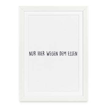 ONLY HERE FOR THE FOOD - Framed poster (27 × 37 cm) - white - Front