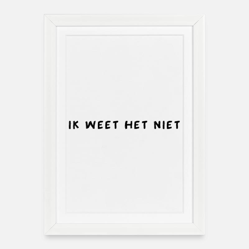 Ik Weet Het Niet - Gerahmtes Poster (27 × 37 cm) - Weiß