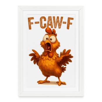 F Caw F Chemise de poulet | Drôle - Affiche encadrée (27 × 37 cm) - blanc - Devant
