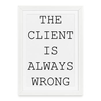 The Client Is Always Wrong – Designer & Freelancer - Framed poster (27 × 37 cm) - white - Front