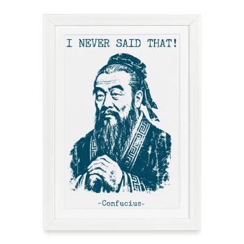 Je n’ai jamais dit ça - Confucius - Affiche encadrée (27 × 37 cm) - blanc - Devant