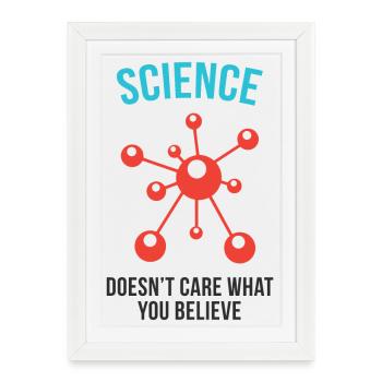 Science - Doesn't Care What You Believe - Framed poster (27 × 37 cm) - white - Front