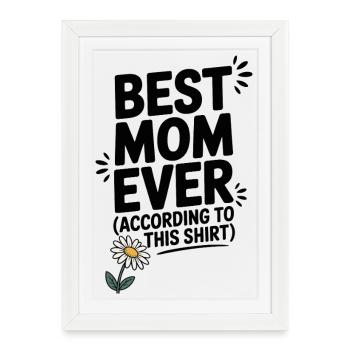 Meilleure maman de tous les temps (selon cette chemise) - Affiche encadrée (27 × 37 cm) - blanc - Devant