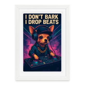 DJ Chihuahua : Je n’aboie pas, je lâche des beats - Affiche encadrée (27 × 37 cm) - blanc - Devant