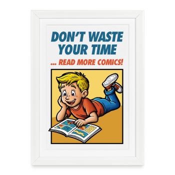 Ne perdez pas votre temps... Lire plus de bandes dessinées ! - Affiche encadrée (27 × 37 cm) - blanc - Devant