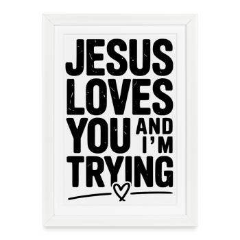 Jésus t’aime et j’essaie - Affiche encadrée (27 × 37 cm) - blanc - Devant