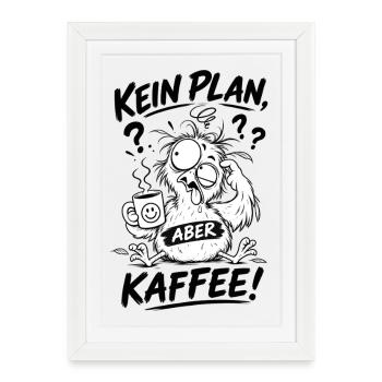 Kein Plan aber Kaffee - Gerahmtes Poster (27 × 37 cm) - Weiß - Vorne
