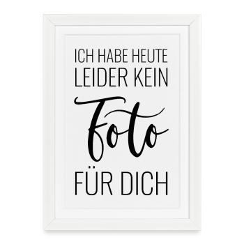 Ich habe heute leider kein Foto für Dich - Gerahmtes Poster (27 × 37 cm) - Weiß - Vorne
