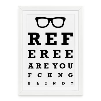 Referee are you fucking blind - Affiche encadrée (27 × 37 cm) - blanc - Devant