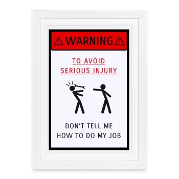 Don't tell me how to do my job - Framed poster (27 × 37 cm) - white - Front