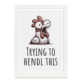 trying to hendl this lustiges huhn verrückt spruch - Gerahmtes Poster (27 × 37 cm) - Weiß - Vorne