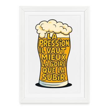 Pressure: better to drink it than to suffer it - Framed poster (27 × 37 cm) - white - Front